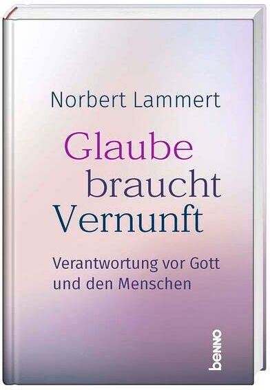 Norbert Lammert - Glaube braucht Vernunft: Verantwortung vor Gott und den Menschen - Preis vom 09.10.2026 07:28:09 h