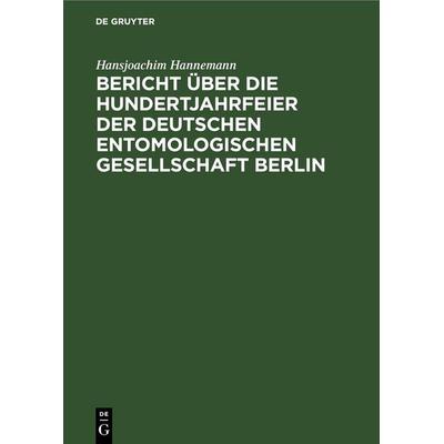 Bericht über die Hundertjahrfeier der Deutschen Entomologischen Gesellschaft Berlin, Gebundene Ausgabe von Hansjoachim Hannemann, De Gruyter,