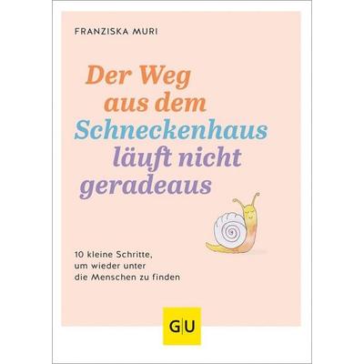 Der Weg aus dem Schneckenhaus läuft nicht geradeaus, Gebundene Ausgabe von Franziska Muri, Gräfe und Unzer Verlag GmbH, 978-3-8338-9073-4