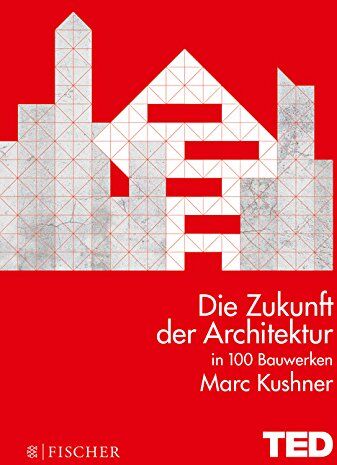 Marc Kushner - Die Zukunft der Architektur in 100 Bauwerken: TED Books (gebundene Ausgabe) - Preis vom 30.09.2026 09:01:18 h