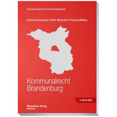 Kommunalrecht Brandenburg, Taschenbuch von Edmund Beckmann,Peter Matschke,Thomas Miltkau, Maximilian Vlg, 978-3-7869-1521-8
