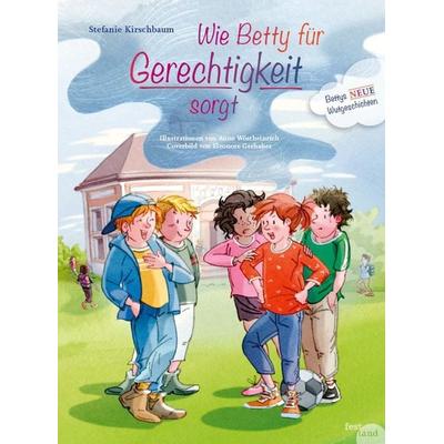 Wie Betty für Gerechtigkeit sorgt, Gebundene Ausgabe von Stefanie Kirschbaum, Festland Verlag e.U., 978-3-903234-04-8