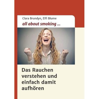 all about smoking, Gebundene Ausgabe von Clara Brundyn,Elfi Blume, Tredition, 978-3-7323-3610-4