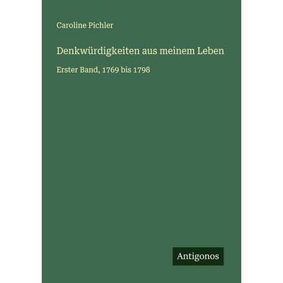 Denkwürdigkeiten aus meinem Leben, Taschenbuch von Caroline Pichler, Antigonos Verlag, 978-3-388-85312-3