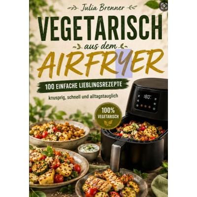Vegetarisch aus dem Airfryer, Taschenbuch von Julia Brenner, Bookmundo, 978-94-039-5518-6