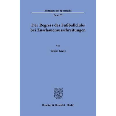 Der Regress des Fußballclubs bei Zuschauerausschreitungen, Taschenbuch von Tobias Kratz, Duncker & Humblot, 978-3-428-19280-9