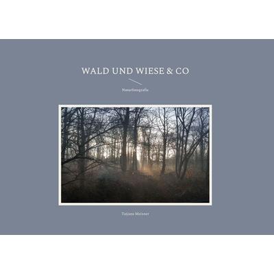 Wald und Wiese & Co, Gebundene Ausgabe von Tatjana Meixner, BoD – Books on Demand, 978-3-696-71207-5
