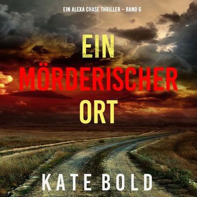 Ein mörderischer Ort (Ein Alexa Chase Thriller – Band 6) - Kate Bold, Audio, 9798261409229