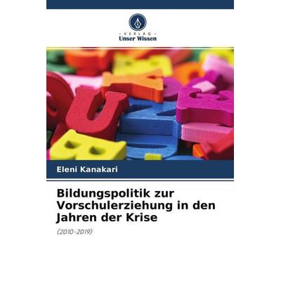 Bildungspolitik zur Vorschulerziehung in den Jahren der Krise, Taschenbuch von Eleni Kanakari, Verlag Unser Wissen, 978-620-4-58292-4