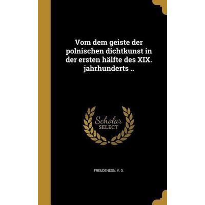 Vom dem geiste der polnischen dichtkunst in der ersten hälfte des XIX. jahrhunderts .., Gebundene Ausgabe von , Creative Media Partners, LLC,