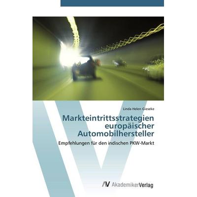 Markteintrittsstrategien europäischer Automobilhersteller, Taschenbuch von Linda Helen Gieseke, AV Akademikerverlag, 978-3-639-45474-1