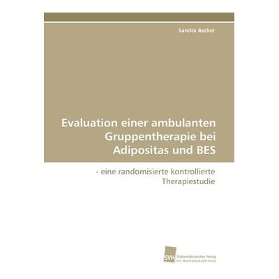 Evaluation einer ambulanten Gruppentherapie bei Adipositas und BES, Taschenbuch von Sandra Becker, Südwestdeutscher Verlag für Hochschulschriften,