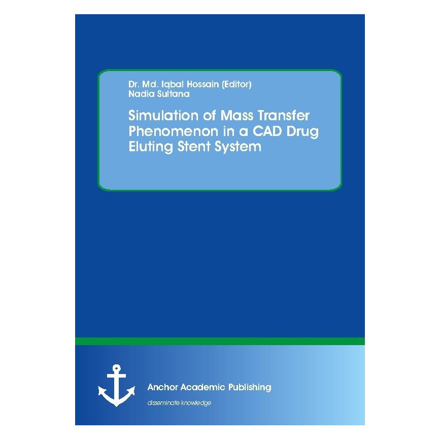 Anchor Academic Publishing Simulation of Mass Transfer Phenomenon in a CAD Drug Eluting Stent System (Englisch, Softcover, Md Iqbal Hossain, Nadia Sultana) (55941492)