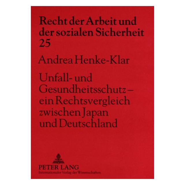 Peter Lang Unfall- und Gesundheitsschutz - ein Rechtsvergleich zwischen Japan und Deutschland (Deutsch, Softcover, Andrea Henke-Klar) (56032405)