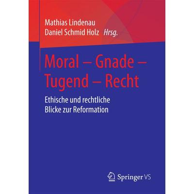 Moral – Gnade – Tugend – Recht, Taschenbuch von , Springer Fachmedien Wiesbaden GmbH, 978-3-658-20621-5