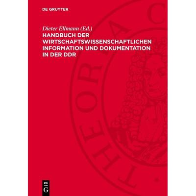 Handbuch der wirtschaftswissenschaftlichen Information und Dokumentation in der DDR, Gebundene Ausgabe von , De Gruyter, 978-3-11-278034-3