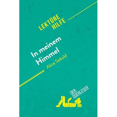 In meinem Himmel von Alice Sebold (Lektürehilfe), Taschenbuch von Der Querleser,Verity Sebold, DerQuerleser.de, 978-2-8080-2173-9