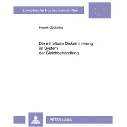 Die mittelbare Diskriminierung im System der Gleichbehandlung, Fachbücher von Henrik Göddeke
