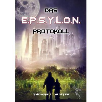 Das E.P.S.Y.L.O.N. Protokoll, Taschenbuch von Thomas L. Hunter, Hunter Verlag, 978-3-947086-81-8