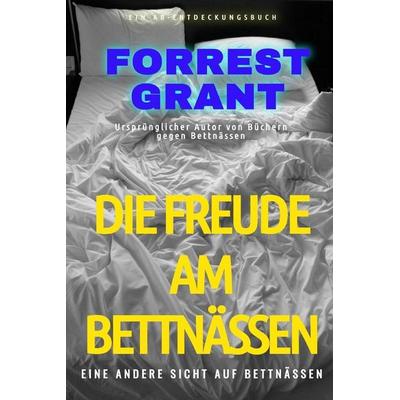Die Freude am Bettnässen, Taschenbuch von Forrest Grant, Independently Published