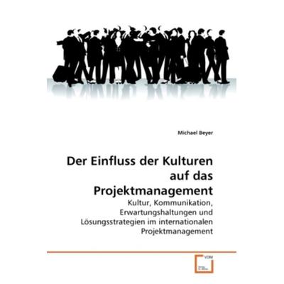 Beyer, M: Der Einfluss der Kulturen auf das Projektmanagemen, Taschenbuch von Michael Beyer, VDM, 978-3-639-25406-8