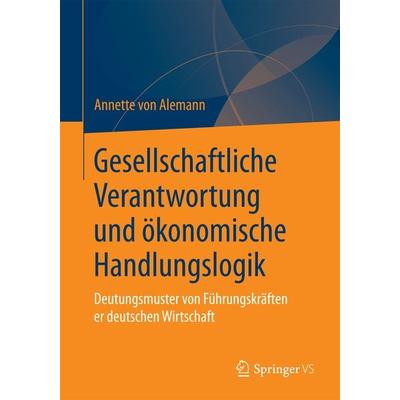 Gesellschaftliche Verantwortung und ökonomische Handlungslogik, Taschenbuch von Annette Alemann, Springer Fachmedien Wiesbaden GmbH, 978-3-658-03351-4