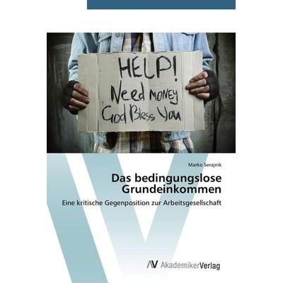 Das bedingungslose Grundeinkommen, Taschenbuch von Marko Serajnik, AV Akademikerverlag, 978-3-639-67910-6