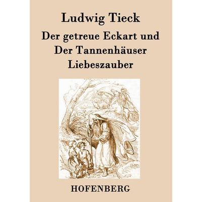 Der getreue Eckart und Der Tannenhäuser / Liebeszauber, Taschenbuch von Ludwig Tieck, Henricus - Edition Deutsche Klassik GmbH, Berlin,
