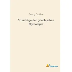 Grundzüge der griechischen Etymologie, Fachbücher von Georg Curtius
