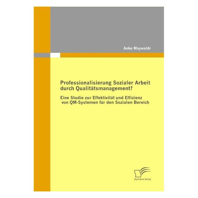 Diplomica Professionalisierung Sozialer Arbeit durch Qualitätsmanagement? (Deutsch, Softcover, Anke Maywald) (55201210)
