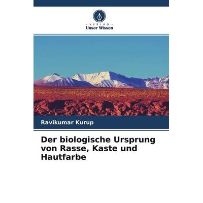 Der biologische Ursprung von Rasse, Kaste und Hautfarbe, Taschenbuch von Ravikumar Kurup, Verlag Unser Wissen, 978-620-4-63126-4