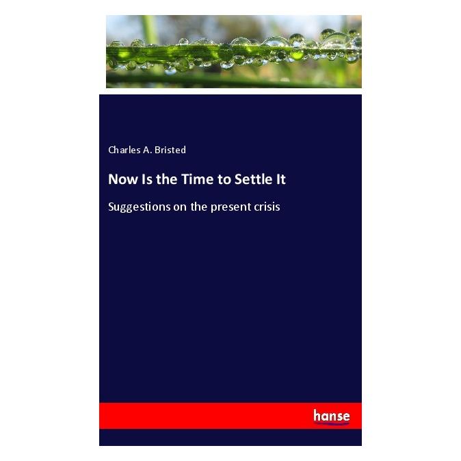 Hansebooks Now Is the Time to Settle It (Softcover, Charles A. Bristed) (56202402)