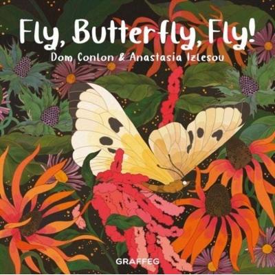 Fly, Butterfly, Fly!, Taschenbuch von Dom Conlon, Graffeg Limited, 978-1-80258-078-5