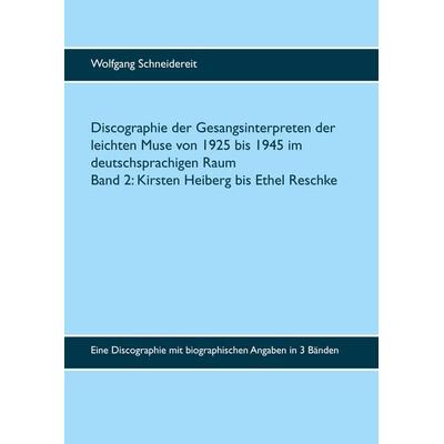 Discographie der Gesangsinterpreten der leichten Muse von 1925 bis 1945 im deutschsprachigen Raum, Gebundene Ausgabe von Wolfgang Schneidereit, BoD –