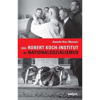 Das Robert Koch-Institut im Nationalsozialismus, Gebundene Ausgabe von Hinz-Wessels Annette, Kulturverlag Kadmos Berlin, 978-3-86599-463-9