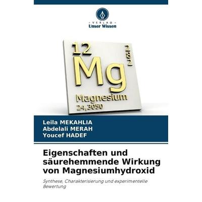 Eigenschaften und säurehemmende Wirkung von Magnesiumhydroxid, Taschenbuch von Leila Mekahlia,Abdelali Merah,Youcef Hadef, Verlag Unser Wissen,