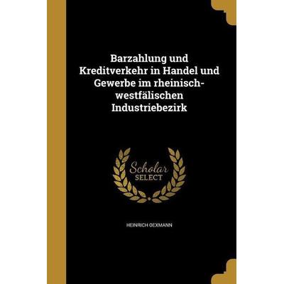 Barzahlung und Kreditverkehr in Handel und Gewerbe im rheinisch-westfälischen Industriebezirk, Taschenbuch von Heinrich Oexmann, Creative Media