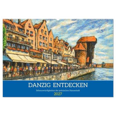 Danzig entdecken - Sehenswürdigkeiten der polnischen Hansestadt (Wandkalender 2027 DIN A2 quer), CALVENDO Monatskalender