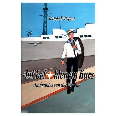 Auf befohlenem Kurs, Taschenbuch von Tomas Dürigen, BoD – Books on Demand, 978-3-7693-1049-8