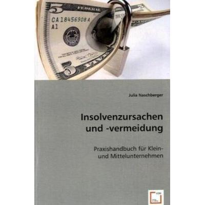 Naschberger, J: Insolvenzursachen und -vermeidung, Taschenbuch von Julia Naschberger, VDM, 978-3-8364-9729-9