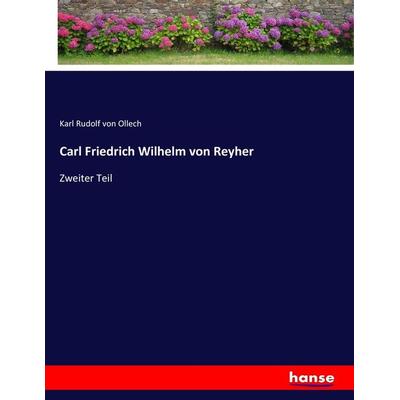Carl Friedrich Wilhelm von Reyher, Taschenbuch von Karl Rudolf Ollech, Hansebooks, 978-3-7436-8218-4