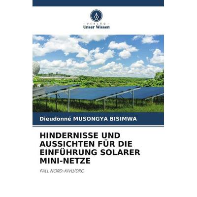 HINDERNISSE UND AUSSICHTEN FÜR DIE EINFÜHRUNG SOLARER MINI-NETZE, Taschenbuch von Dieudonné Musongya Bisimwa, Verlag Unser Wissen, 978-620-5-71070-8