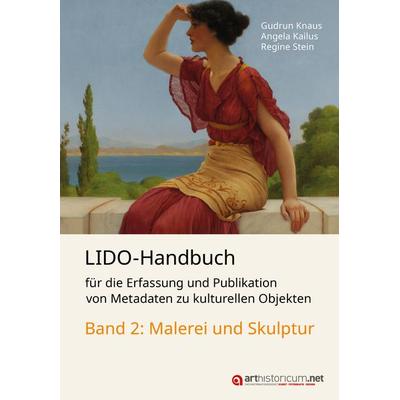 LIDO-Handbuch für die Erfassung und Publikation von Metadaten zu kulturellen Objekten / Malerei und Skulptur, Taschenbuch von Gudrun Knaus,Angela