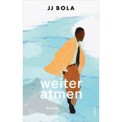 Weiter atmen, Gebundene Ausgabe von J. J. Bola, Kampa Verlag