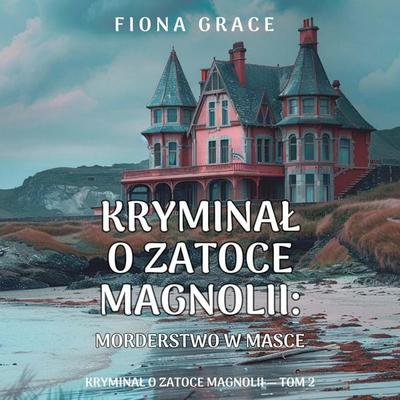 Morderstwo w masce (Kryminał o Zatoce Magnolii — Tom 2) - Fiona Grace, Audio, 9798261478294