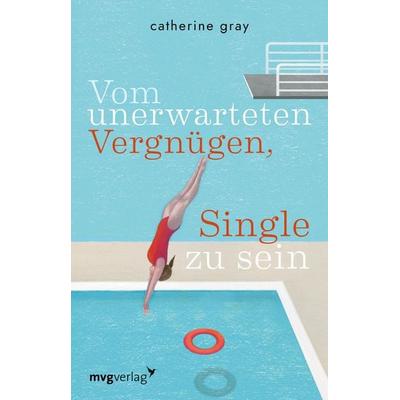 Vom unerwarteten Vergnügen, Single zu sein, Taschenbuch von Catherine Gray, Mvg, 978-3-7474-0269-6
