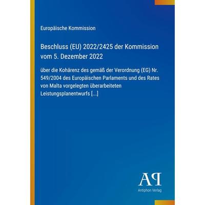 Beschluss (EU) 2022/2425 der Kommission vom 5. Dezember 2022, Taschenbuch von Europäische Kommission, Antiphon Verlag, 978-3-387-96833-0