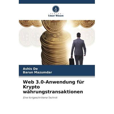 Web 3.0-Anwendung für Krypto währungstransaktionen, Taschenbuch von Ashis De,Barun Mazumdar, Verlag Unser Wissen