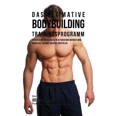 Das ultimative Bodybuilding-Trainingsprogramm, Taschenbuch von Joseph Correa, Finibi Inc, 978-1-941525-85-2