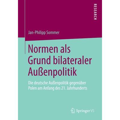 Normen als Grund bilateraler Außenpolitik, Taschenbuch von Jan-Philipp Sommer, Springer Fachmedien Wiesbaden GmbH, 978-3-658-10123-7